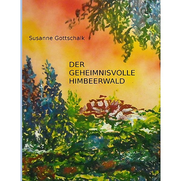 Der geheimnisvolle Himbeerwald, Susanne Gottschalk