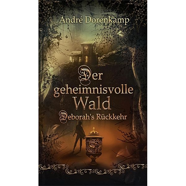Der geheimnisvolle Wald Debohra's Rückkehr, André Dorenkamp