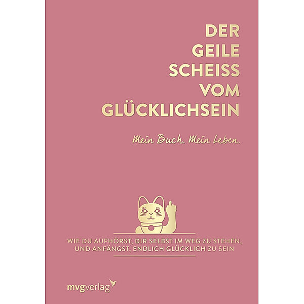 Der geile Scheiss vom Glücklichsein - Mein Buch. Mein Leben., Andrea Weidlich