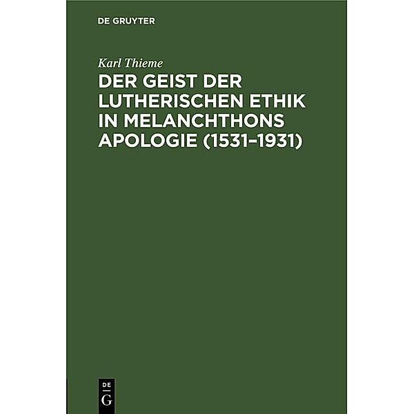 Der Geist der lutherischen Ethik in Melanchthons Apologie (1531-1931), Karl Thieme