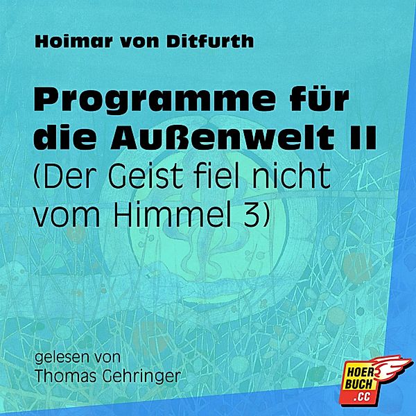 Der Geist fiel nicht vom Himmel - 3 - Programme für die Außenwelt II, Hoimar von Ditfurth