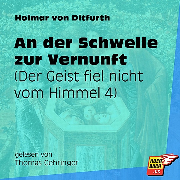 Der Geist fiel nicht vom Himmel - 4 - An der Schwelle zur Vernunft, Hoimar von Ditfurth