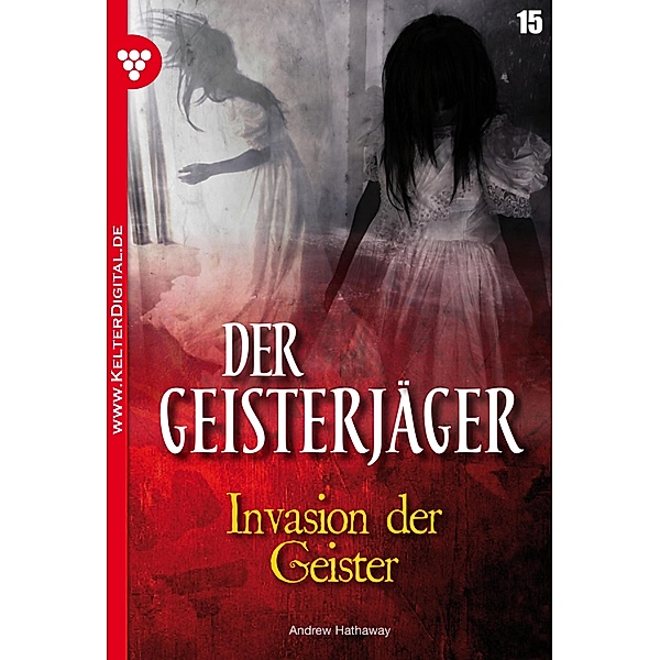 Der Geisterjäger 15 - Gruselroman / Der Geisterjäger Bd.15, Andrew Hathaway