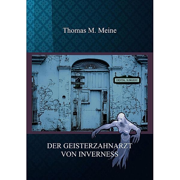 Der Geisterzahnarzt von Inverness, Thomas M. Meine