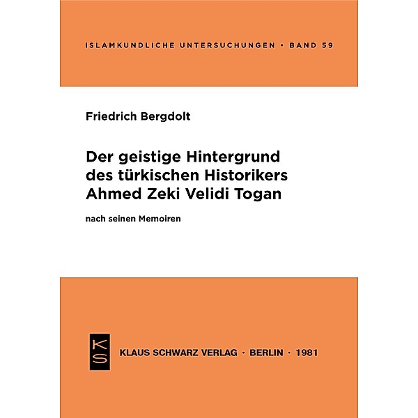 Der geistige Hintergrund des türkischen Historikers Ahmed Zeki Velidi Togan nach seinen Memoiren / Islamkundliche Untersuchungen Bd.59, Friedrich Bergdolt
