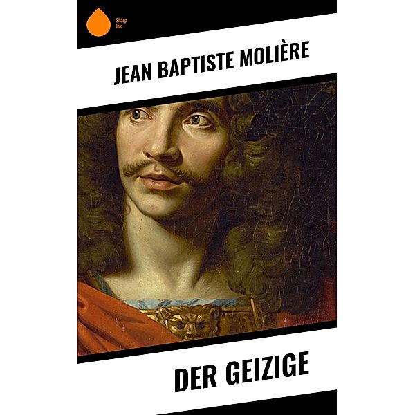 Der Geizige, Jean Baptiste Molière