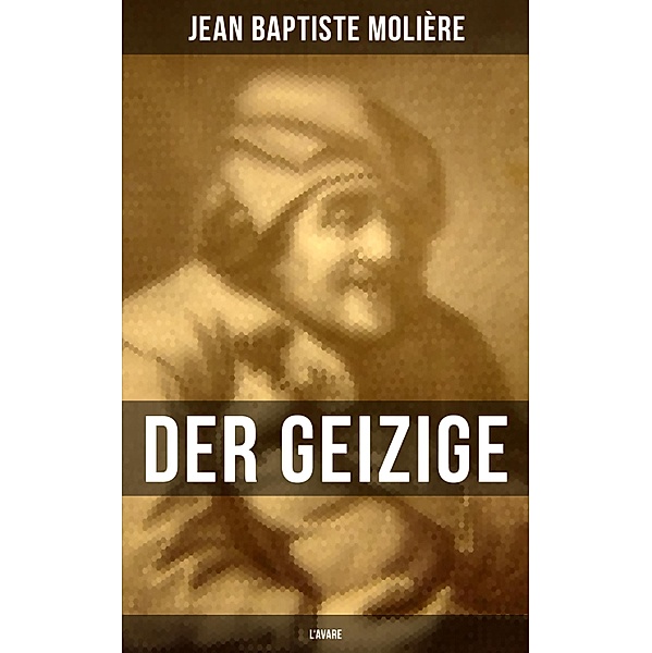 Der Geizige (L'Avare), Jean Baptiste Molière