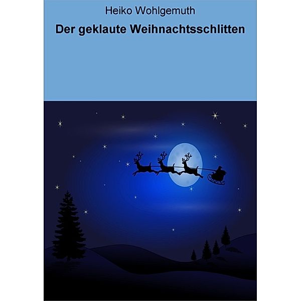 Der geklaute Weihnachtsschlitten, Heiko Wohlgemuth