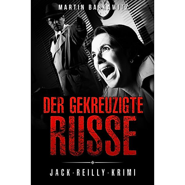 Der gekreuzigte Russe / Ein Fall für Jack Reilly Bd.2, Martin Barkawitz