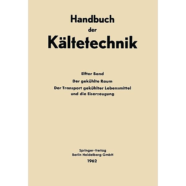 Der Gekühlte Raum der Transport Gekühlter Lebensmittel und die Eiserzeugung / Handbuch der Kältetechnik Bd.11