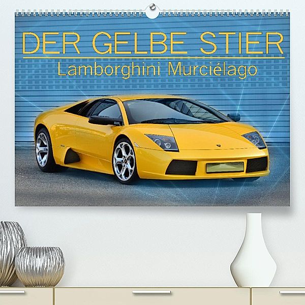 DER GELBE STIER - Lamborghini Murciélago (Premium, hochwertiger DIN A2 Wandkalender 2023, Kunstdruck in Hochglanz), Ingo Laue