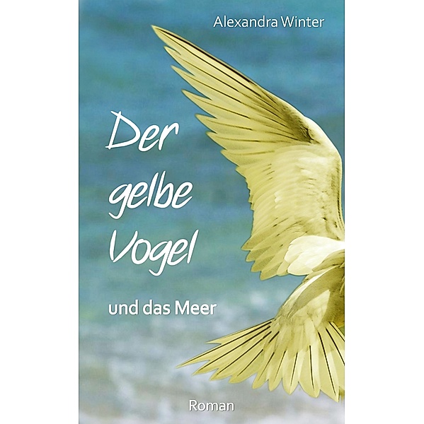 Der gelbe Vogel und das Meer, Alexandra Winter