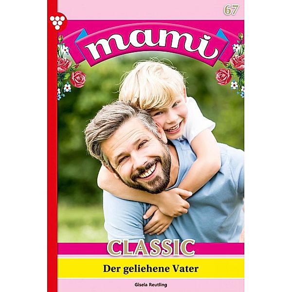 Der geliehene Vater / Mami Classic Bd.67, Gisela Reutling