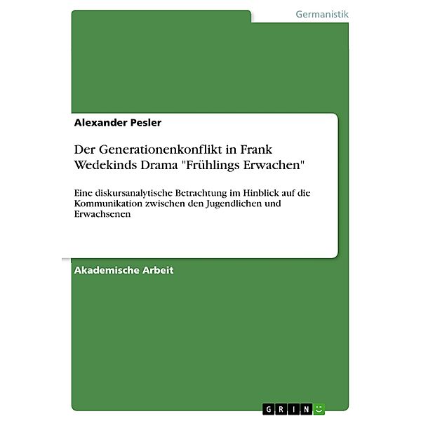 Der Generationenkonflikt in Frank Wedekinds Drama Frühlings Erwachen, Alexander Pesler