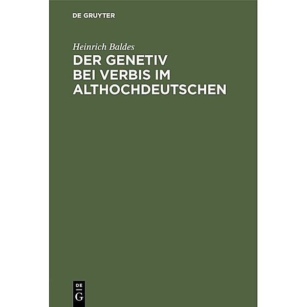 Der Genetiv bei verbis im Althochdeutschen, Heinrich Baldes
