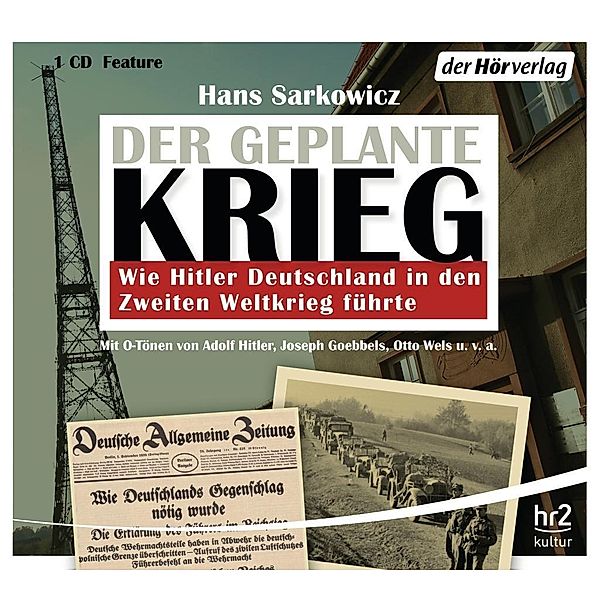 Der geplante Krieg - Wie Hitler Deutschland in den Zweiten Weltkrieg führte, 1 Audio-CD, 1 Audio-CD, Hans Sarkowicz