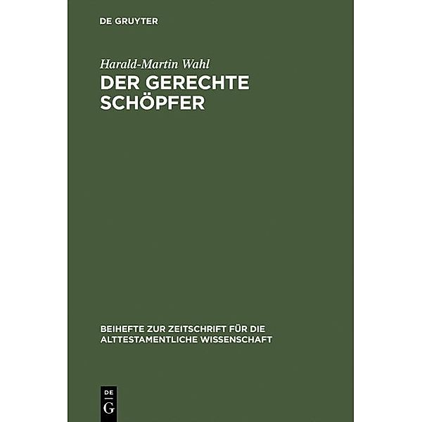 Der gerechte Schöpfer / Beihefte zur Zeitschrift für die alttestamentliche Wissenschaft Bd.207, Harald-Martin Wahl