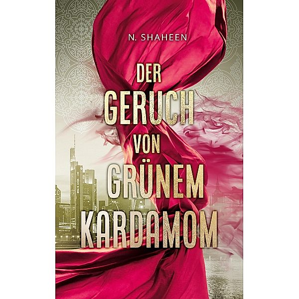 Der Geruch von grünem Kardamom, N. Shaheen