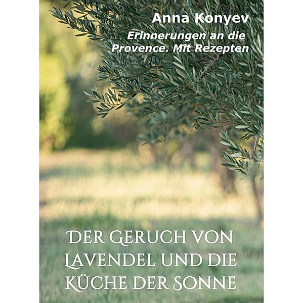 Der Geruch von Lavendel und die Küche der Sonne, Anna Konyev, Kristina Balakina