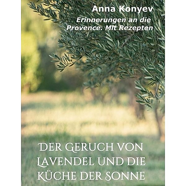 Der Geruch von Lavendel und die Küche der Sonne, Kristina Balakina, Anna Konyev