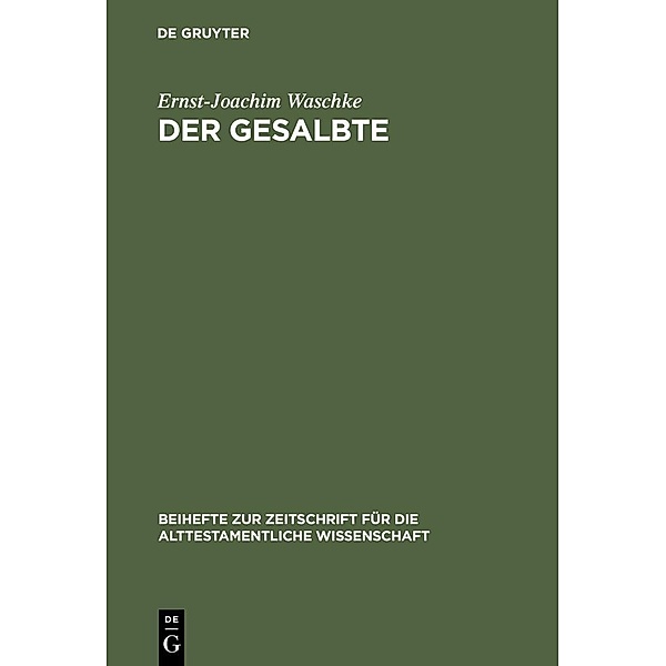 Der Gesalbte / Beihefte zur Zeitschrift für die alttestamentliche Wissenschaft Bd.306, Ernst-Joachim Waschke