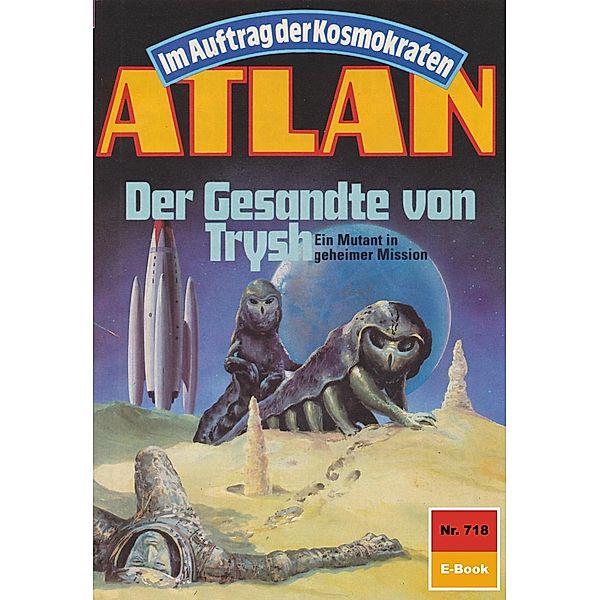 Der Gesandte von Trysh (Heftroman) / Perry Rhodan - Atlan-Zyklus Im Auftrag der Kosmokraten (Teil 1) Bd.718, Arndt Ellmer