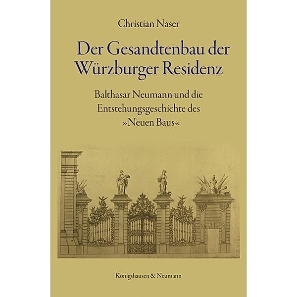 Der Gesandtenbau der Würzburger Residenz, Christian Naser