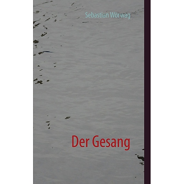 Der Gesang, Sebastian Wörwag
