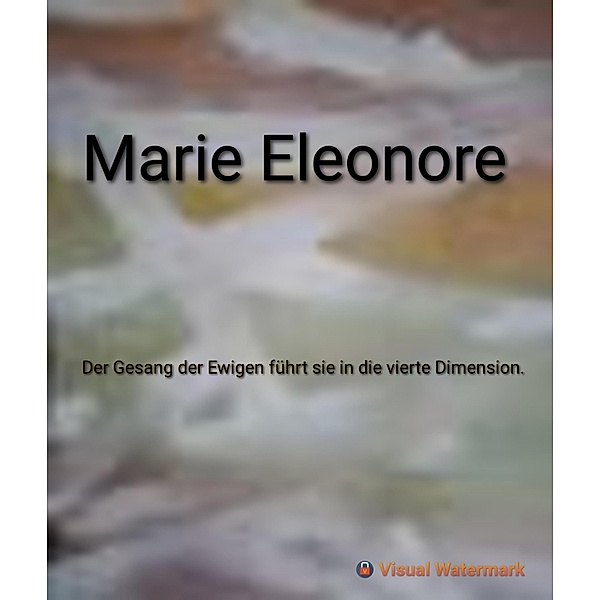 Der Gesang der Ewigen fuehrt sie in die vierte Dimension, Marie Eleonore