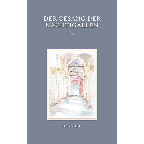 Der Gesang der Nachtigallen, R. Daniel Roth