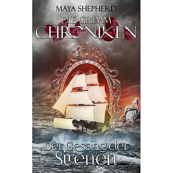 Der Gesang der Sirenen / Die Grimm-Chroniken Bd.4, Maya Shepherd