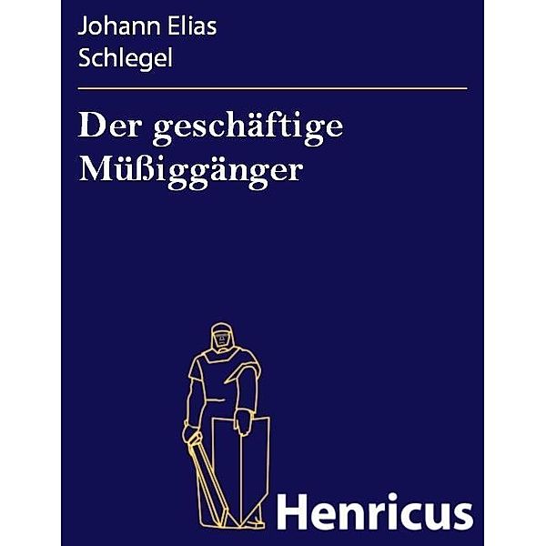 Der geschäftige Müßiggänger, Johann Elias Schlegel