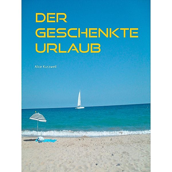 Der geschenkte Urlaub, Alice Kurzweil