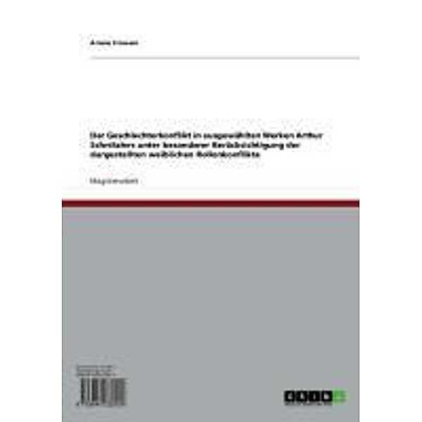 Der Geschlechterkonflikt in ausgewählten Werken Arthur Schnitzlers unter besonderer Berücksichtigung der dargestellten weiblichen Rollenkonflikte, Ariane Frowein