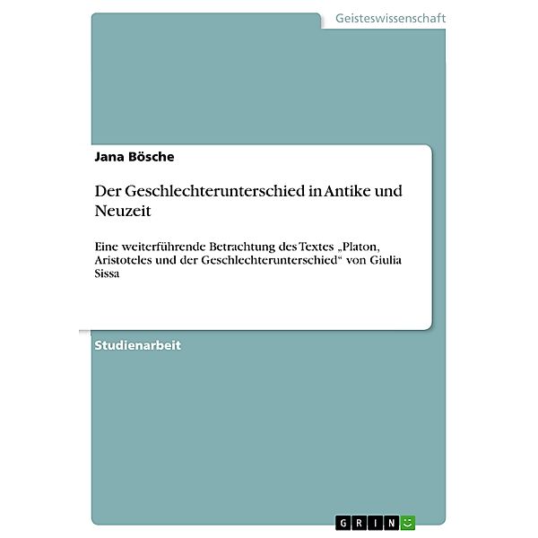 Der Geschlechterunterschied in Antike und Neuzeit, Jana Bösche