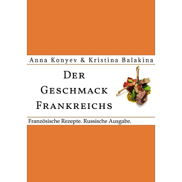 Der Geschmack Frankreichs., Anna Konyev, Kristina Balakina