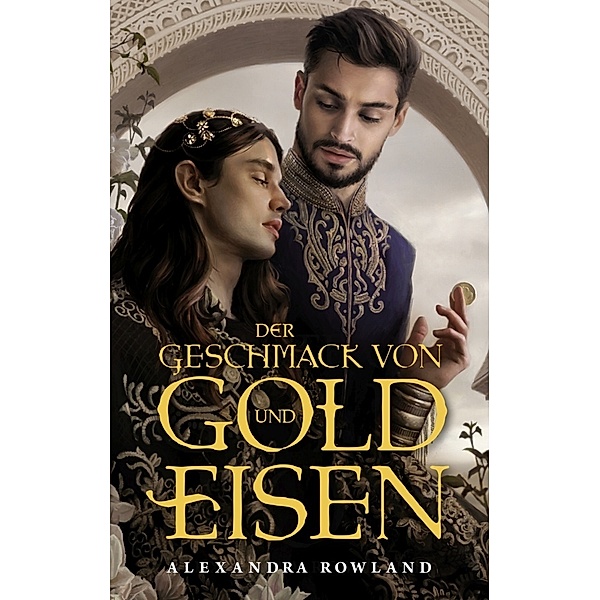 Der Geschmack von Gold und Eisen, Alexandra Rowland