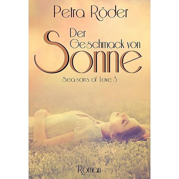 Der Geschmack von Sonne - Seasons of Love Reihe / Band 3, Petra Röder