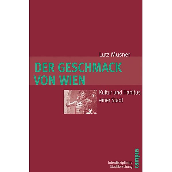 Der Geschmack von Wien / Interdisziplinäre Stadtforschung Bd.3, Lutz Musner