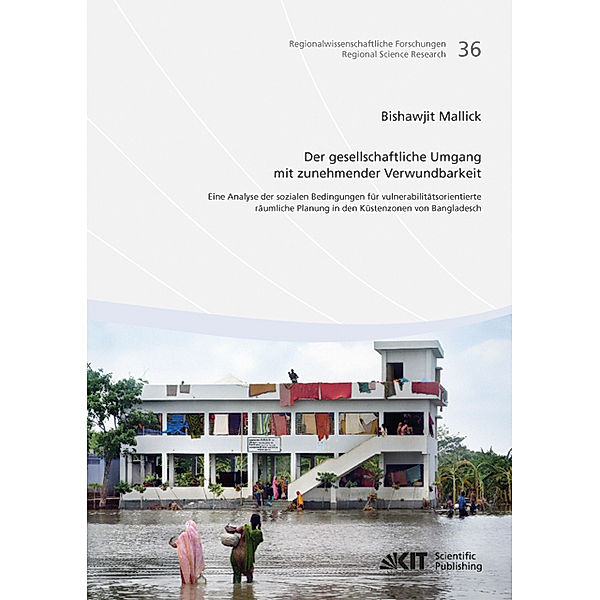 Der gesellschaftliche Umgang mit zunehmender Verwundbarkeit: eine Analyse der sozialen Bedingungen für vulnerabilitätsorientierte räumliche Planung in den Küstenzonen von Bangladesch, Bishawjit Mallick