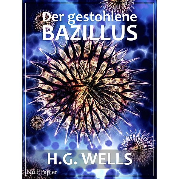 Der gestohlene Bazillus / Science Fiction & Fantasy bei Null Papier, Herbert George Wells