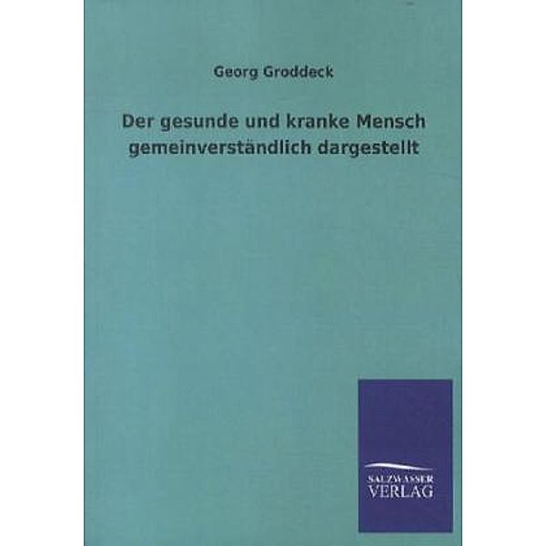 Der gesunde und kranke Mensch gemeinverständlich dargestellt, Georg Groddeck