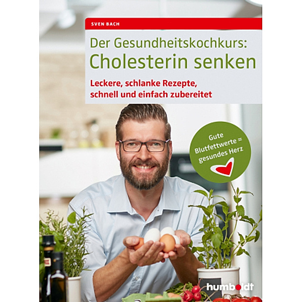 Der Gesundheitskochkurs: Cholesterin senken, Sven Bach