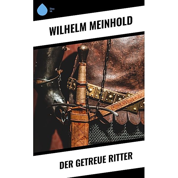 Der getreue Ritter, Wilhelm Meinhold