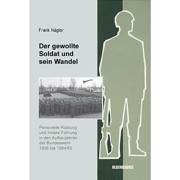 Der gewollte Soldat und sein Wandel / Sicherheitspolitik und Streitkräfte der Bundesrepublik Deutschland Bd.9, Frank Nägler