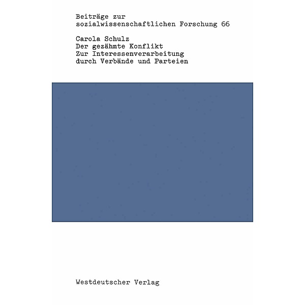 Der gezähmte Konflikt / Beiträge zur sozialwissenschaftlichen Forschung Bd.66, Carola Schulz