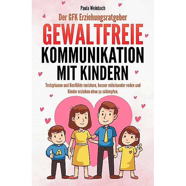 Der GFK Erziehungsratgeber - Gewaltfreie Kommunikation mit Kindern, Paula Weinbach