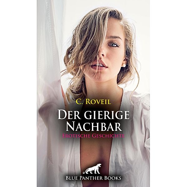 Der gierige Nachbar | Erotische Geschichte / Love, Passion & Sex, C. Roveil