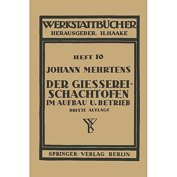 Der Gießerei-Schachtofen im Aufbau und Betrieb / Werkstattbücher Bd.10, Johann Mehrtens