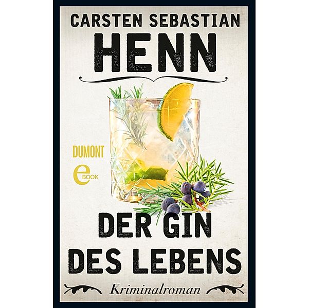 Der Gin des Lebens / Kulinarische Kriminalromane Bd.1, Carsten Sebastian Henn